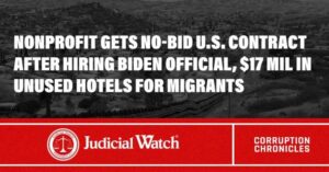 Nonprofit Gets No-Bid U.S. Contract after Hiring Biden Official, $17 Mil in Unused Hotels for Migrants