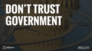 Don’t Trust the Government with Your Privacy, Property or Your Freedoms