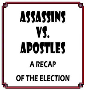 Assassins Vs. Apostles - A Recap of the Election