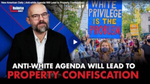 Anti-white Agenda Will Lead to Property Confiscation 