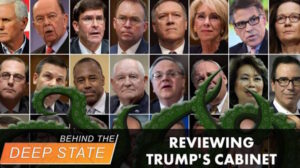 Reviewing Trump’s Cabinet: Deep State Penetration?