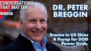 Drones in US Skies a Psyop for DOD Power Grab, Warns Dr. Breggin