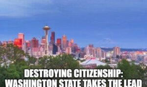 Destroying Citizenship: Washington State Takes The Lead