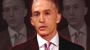 'Unmitigated Failure' Trey Gowdy's Record of Cowardice Makes Him Wrong Pick for AG