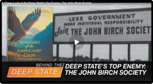 A Closer Look at the Deep State’s Top Enemy: The John Birch Society