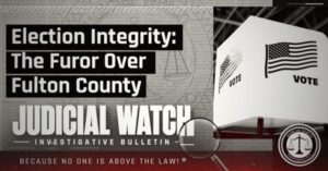 Election Integrity: The Furor Over Fulton County