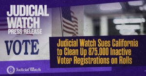 Judicial Watch Sues California to Clean Up 873,000 Inactive Voter Registrations on Rolls