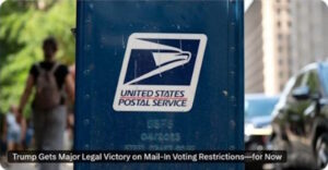Appeals Court Allows Trump’s Mail Voting Restrictions To Stand… For Now